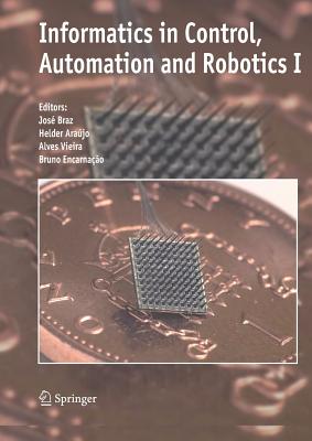 Informatics in Control, Automation and Robotics I - Braz, Jos� (Editor), and Ara�jo, Helder (Editor), and Vieira, Alves (Editor)