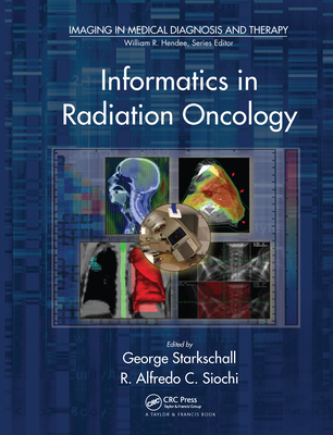 Informatics in Radiation Oncology - Starkschall, George, PhD (Editor), and Siochi, R. Alfredo C. (Editor)