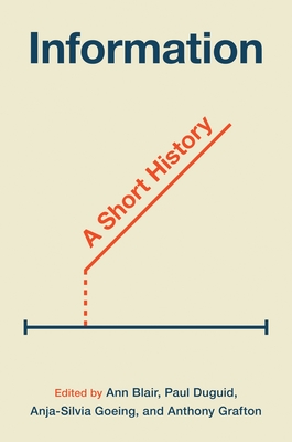 Information: A Short History - Blair, Ann (Editor), and Duguid, Paul (Editor), and Goeing, Anja-Silvia (Editor)