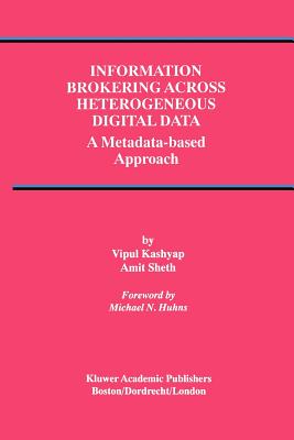 Information Brokering Across Heterogeneous Digital Data: A Metadata-based Approach - Kashyap, Vipul, and Sheth, Amit P.