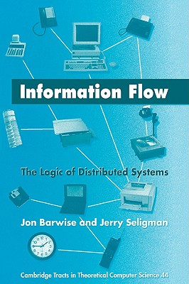 Information Flow: The Logic of Distributed Systems - Barwise, Jon, and Seligman, Jerry
