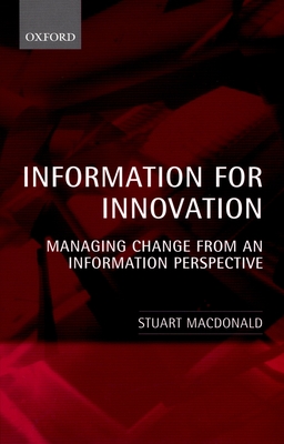 Information for Innovation: Managing Change from an Information Perspective - MacDonald, Stuart