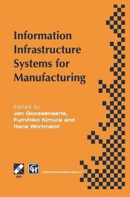 Information Infrastructure Systems for Manufacturing - Goossenaerts, Jan (Editor), and Wortmann, Johan C (Editor), and Kimura, F (Editor)