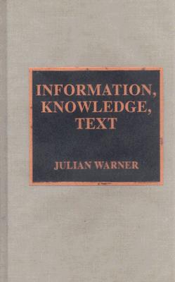 Information, Knowledge, Text - Warner, Julian