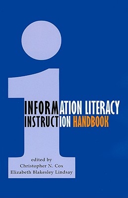 Information Literacy Instruction Handbook - Cox, Christopher N (Editor), and Lindsay, Elizabeth Blakesley (Editor)