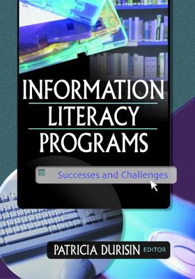 Information Literacy Programs: Successes and Challenges - Durisin, Patricia