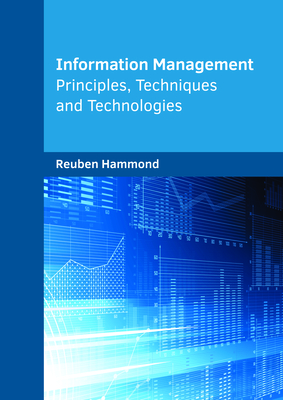 Information Management: Principles, Techniques and Technologies - Hammond, Reuben (Editor)