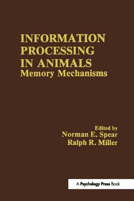 Information Processing in Animals: Memory Mechanisms - Spear, N. E. (Editor)