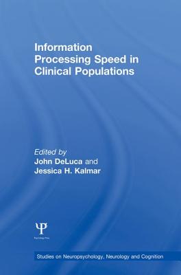 Information Processing Speed in Clinical Populations - DeLuca, John (Editor), and Kalmar, Jessica H. (Editor)