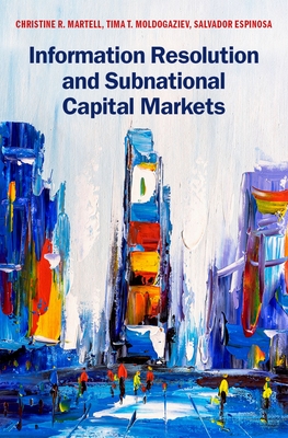 Information Resolution and Subnational Capital Markets - Martell, Christine R, and Moldogaziev, Tima T, and Espinosa, Salvador