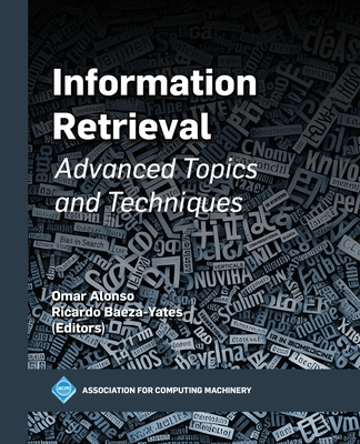 Information Retrieval: Advanced Topics and Techniques - Alonso, Omar (Editor), and Baeza-Yates, Ricardo (Editor)