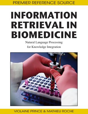 Information Retrieval in Biomedicine: Natural Language Processing for Knowledge Integration - Prince, Violaine