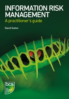 Information Risk Management: A Practitioner's Guide - Sutton, David, Dr.