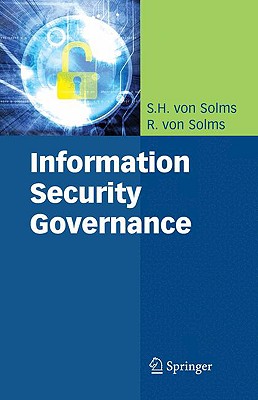 Information Security Governance - Solms, S H, and Solms, Rossouw