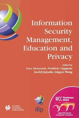 Information Security Management, Education and Privacy - Deswarte, Yves (Editor), and Cuppens, Frederic (Editor), and Jajodia, Sushil (Editor)
