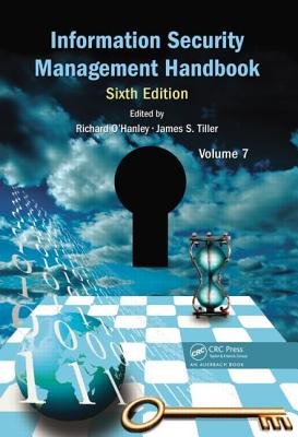 Information Security Management Handbook, Volume 7 - O'Hanley, Richard (Editor), and Tiller, James S. (Editor)