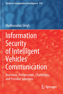 Information Security of Intelligent Vehicles Communication: Overview, Perspectives, Challenges, and Possible Solutions