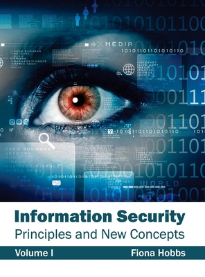 Information Security: Principles and New Concepts (Volume I) - Hobbs, Fiona (Editor)