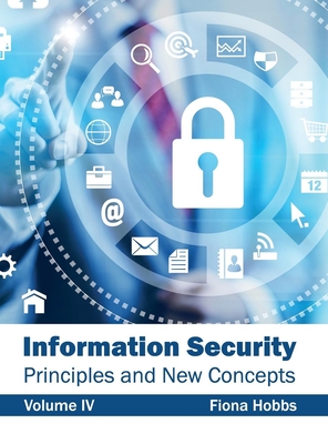 Information Security: Principles and New Concepts (Volume IV) - Hobbs, Fiona (Editor)