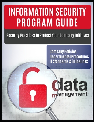 Information Security Program Guide: Company Policies, Departmental Procedures, IT Standards & Guidelines - Rauschendorfer, David, and Resource, Cybersecurity, and Risk Manager, It Security