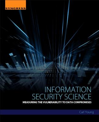 Information Security Science: Measuring the Vulnerability to Data Compromises - Young, Carl