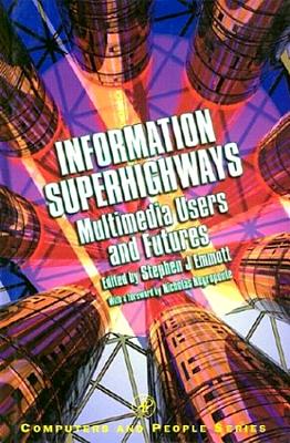 Information Superhighways: Multimedia Users and Futures - Emmott, Stephen J (Editor), and Monk, Andrew F (Editor), and Gaines, Brian R (Editor)