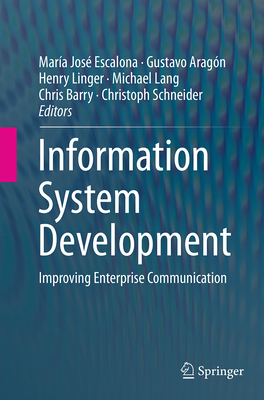 Information System Development: Improving Enterprise Communication - Jos� Escalona, Mar�a (Editor), and Arag�n, Gustavo (Editor), and Linger, Henry (Editor)