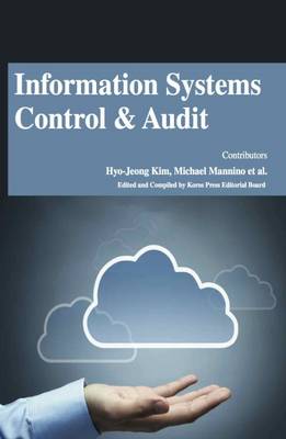 Information Systems Control and Audit - Kim, Hyo-Jeong (Contributions by), and Mannino, Michael (Contributions by)