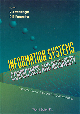 Information Systems-Correctness and Reusability - Selected Papers Form the Is-Core Workshop - Wieringa, Roel J (Editor), and Feenstra, R B (Editor)