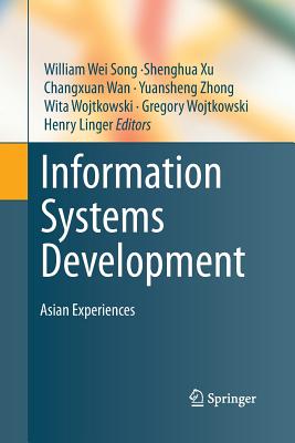 Information Systems Development: Asian Experiences - Song, William Wei (Editor), and Xu, Shenghua (Editor), and Wan, Changxuan (Editor)
