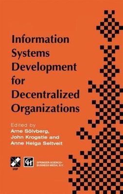 Information Systems Development for Decentralized Organizations - Soelvberg, Arne (Editor), and Krogstie, John (Editor), and Seltveit, Anne Helga (Editor)