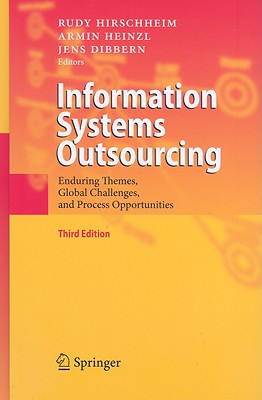 Information Systems Outsourcing: Enduring Themes, Global Challenges, and Process Opportunities - Hirschheim, Rudy (Editor), and Heinzl, Armin (Editor), and Dibbern, Jens (Editor)