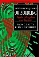 Information Systems Outsourcing: Myths, Metaphors and Realities