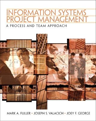 Information Systems Project Management: A Process and Team Approach - Fuller, Mark, and Valacich, Joseph S, and George, Joey