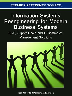 Information Systems Reengineering for Modern Business Systems: ERP, Supply Chain and E-Commerce Management Solutions - Valverde, Raul (Editor), and Rao Talla, Malleswara (Editor)