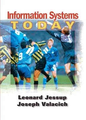 Information Systems Today - Jessup, Leonard M, and Valacich, Joseph S