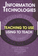 Information Technologies: Teaching to Use--Using to Teach