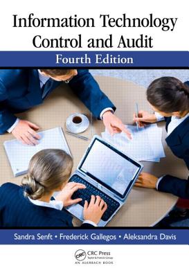 Information Technology Control and Audit - Senft, Sandra, and Gallegos, Frederick, and Davis, Aleksandra
