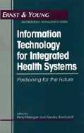Information Technology for Integrated Health Systems: Positioning for the Future