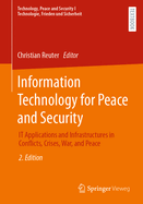 Information Technology for Peace and Security: It Applications and Infrastructures in Conflicts, Crises, War, and Peace