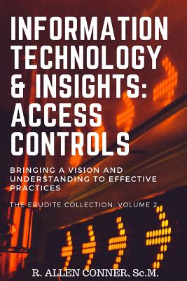 Information Technology & Insights: Access Controls: Bringing a Vision and Understanding to Effective Practices - Conner, R Allen