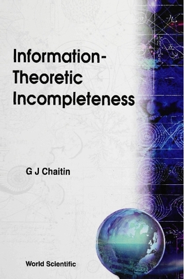 Information-Theoretic Incompleteness - Chaitin, Gregory J