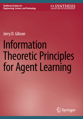 Information Theoretic Principles for Agent Learning - Gibson, Jerry D.