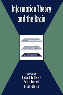 Information Theory and the Brain - Baddeley, Roland (Editor), and Hancock, Peter (Editor), and F�ldi�k, Peter (Editor)