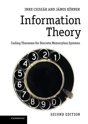Information Theory: Coding Theorems for Discrete Memoryless Systems - Csisz�r, Imre, and K�rner, J�nos