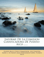 Informe de La Comision Codificadora de Puerto-Rico ......