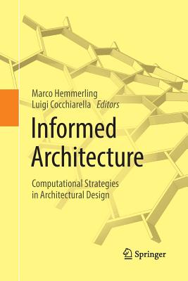Informed Architecture: Computational Strategies in Architectural Design - Hemmerling, Marco (Editor), and Cocchiarella, Luigi (Editor)