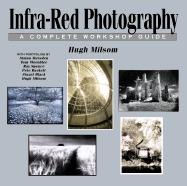 Infra-Red Photography: A Complete Workshop Guide - Milsom, Hugh
