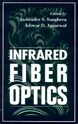 Infrared Fiber Optics - Sanghera, Jas, and Aggarwal, Ishwar D