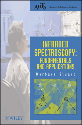 Infrared Spectroscopy: Fundamentals and Applications - Stuart, Barbara H